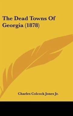 The Dead Towns Of Georgia (1878) - Jones Jr., Charles Colcock