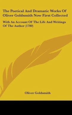 The Poetical And Dramatic Works Of Oliver Goldsmith Now First Collected