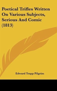 Poetical Trifles Written On Various Subjects, Serious And Comic (1813) - Pilgrim, Edward Trapp