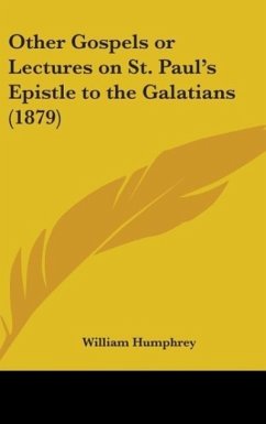 Other Gospels Or Lectures On St. Paul's Epistle To The Galatians (1879) - Humphrey, William