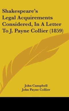 Shakespeare's Legal Acquirements Considered, In A Letter To J. Payne Collier (1859) - Campbell, John; Collier, John Payne