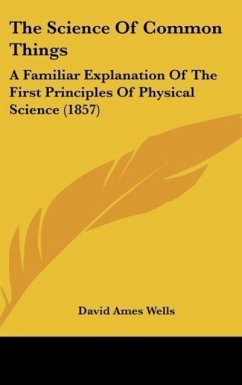 The Science Of Common Things - Wells, David Ames