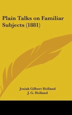 Plain Talks On Familiar Subjects (1881) - Holland, J. G.