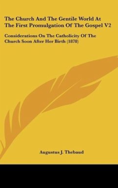 The Church And The Gentile World At The First Promulgation Of The Gospel V2 - Thebaud, Augustus J.