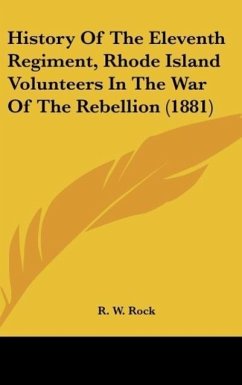 History Of The Eleventh Regiment, Rhode Island Volunteers In The War Of The Rebellion (1881)