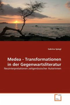 Medea - Transformationen in der Gegenwartsliteratur - Spiegl, Sabrina