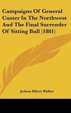 Campaigns Of General Custer In The Northwest And The Final Surrender Of Sitting Bull (1881)