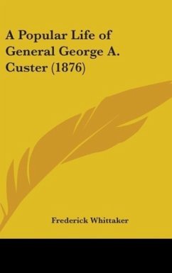 A Popular Life Of General George A. Custer (1876) - Whittaker, Frederick