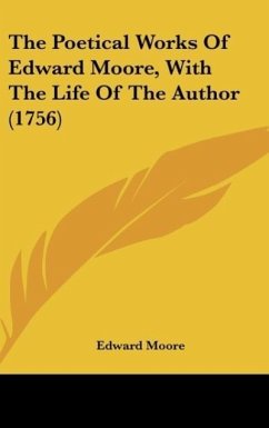 The Poetical Works Of Edward Moore, With The Life Of The Author (1756)