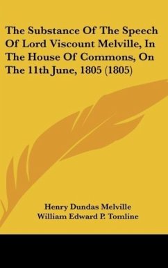 The Substance Of The Speech Of Lord Viscount Melville, In The House Of Commons, On The 11th June, 1805 (1805) - Melville, Henry Dundas; Tomline, William Edward P.