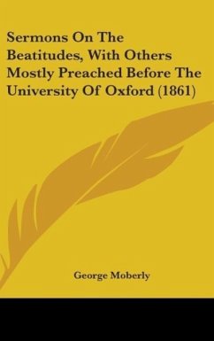 Sermons On The Beatitudes, With Others Mostly Preached Before The University Of Oxford (1861)