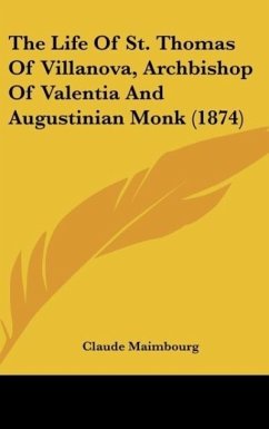 The Life Of St. Thomas Of Villanova, Archbishop Of Valentia And Augustinian Monk (1874)