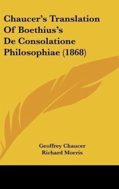 Chaucer's Translation Of Boethius's De Consolatione Philosophiae (1868) - Chaucer, Geoffrey