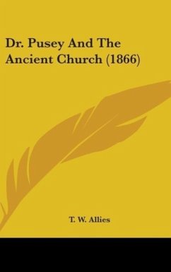 Dr. Pusey And The Ancient Church (1866) - Allies, T. W.
