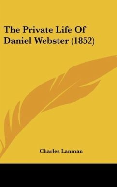 The Private Life Of Daniel Webster (1852) - Lanman, Charles
