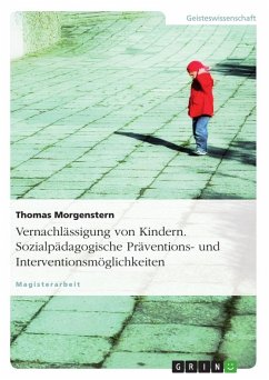 Vernachlässigung von Kindern. Sozialpädagogische Präventions- und Interventionsmöglichkeiten - Morgenstern, Thomas