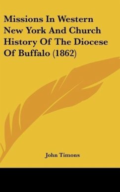 Missions In Western New York And Church History Of The Diocese Of Buffalo (1862) - Timons, John