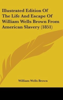 Illustrated Edition Of The Life And Escape Of William Wells Brown From American Slavery (1851) - Brown, William Wells