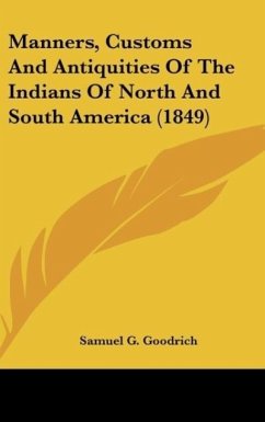 Manners, Customs And Antiquities Of The Indians Of North And South America (1849)