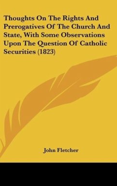 Thoughts On The Rights And Prerogatives Of The Church And State, With Some Observations Upon The Question Of Catholic Securities (1823)