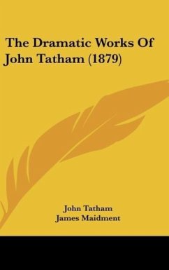 The Dramatic Works Of John Tatham (1879) - Tatham, John