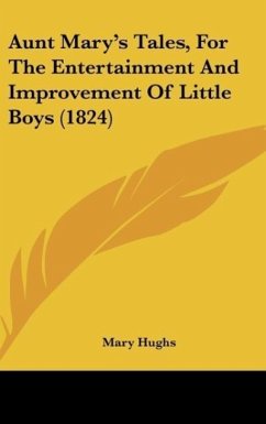 Aunt Mary's Tales, For The Entertainment And Improvement Of Little Boys (1824)