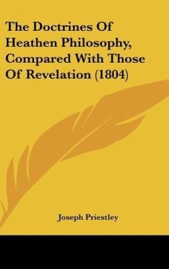 The Doctrines Of Heathen Philosophy, Compared With Those Of Revelation (1804) - Priestley, Joseph