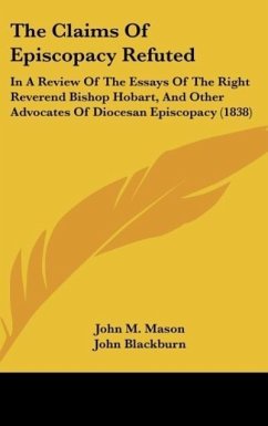 The Claims Of Episcopacy Refuted - Mason, John M.