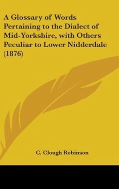 A Glossary Of Words Pertaining To The Dialect Of Mid-Yorkshire, With Others Peculiar To Lower Nidderdale (1876)