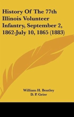History Of The 77th Illinois Volunteer Infantry, September 2, 1862-July 10, 1865 (1883) - Bentley, William H.
