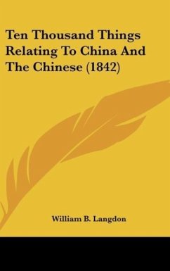 Ten Thousand Things Relating To China And The Chinese (1842) - Langdon, William B.