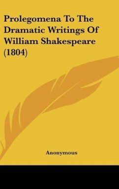 Prolegomena To The Dramatic Writings Of William Shakespeare (1804) - Anonymous