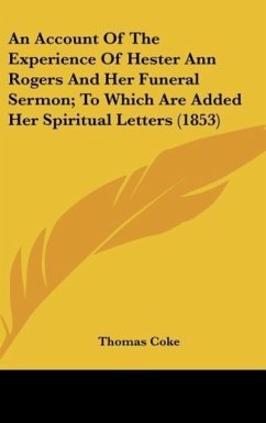 An Account Of The Experience Of Hester Ann Rogers And Her Funeral Sermon; To Which Are Added Her Spiritual Letters (1853) - Coke, Thomas