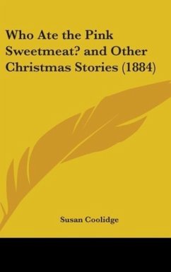 Who Ate The Pink Sweetmeat? And Other Christmas Stories (1884) - Coolidge, Susan