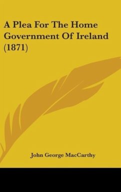 A Plea For The Home Government Of Ireland (1871) - Maccarthy, John George