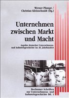 Unternehmen zwischen Markt und Macht - Plumpe, Werner - Kleinschmidt, Christian