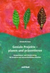 Geniale Projekte - planen und präsentieren: Kompetenzen- und Talenttraining für kreatives und wissenschaftliches Arbeiten Kunz-Koch, Christina