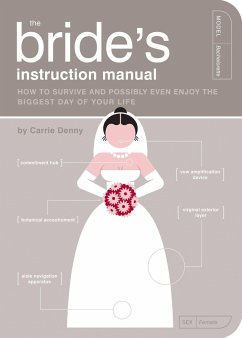 The Bride's Instruction Manual: How to Survive and Possibly Even Enjoy the Biggest Day of Your Life - Denny, Carrie