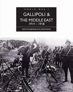 Gallipoli & the Middle East, 1914-1918: From the Dardanelles to Mesopotamia. Edward J. Erickson - Erickson, Edward J.
