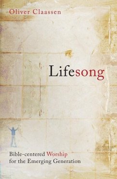 Lifesong: Bible-Centered Worship for the Emerging Generation - Claassen, Oliver