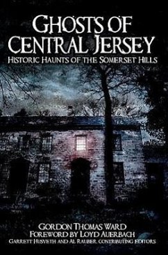 Ghosts of Central Jersey: Historic Haunts of the Somerset Hills - Ward, Gordon Thomas