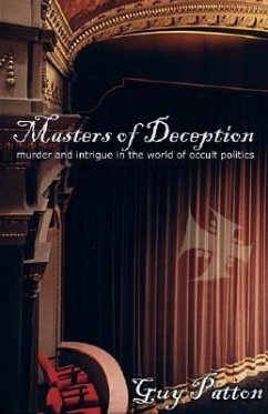 Masters of Deception: Murder and Intrigue in the World of Occult Politics - Patton, Guy