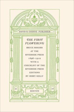 The First Flowering: Bruce Rogers at the Riverside Press, 1896-1912 - Kelly, Jerry