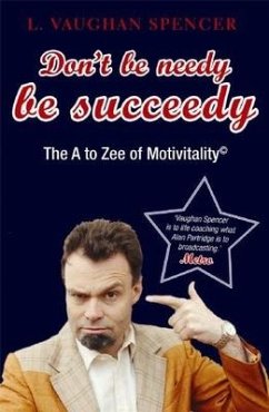 Cover Don't Be Needy Be Succeedy: The A to Zee of Motivitality(c)