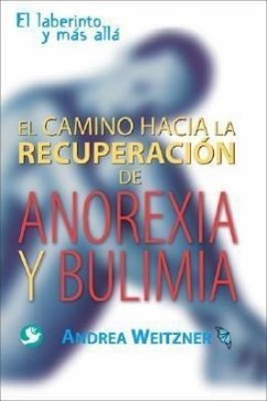 El Camino a la Recuperación de Anorexia Y Bulimia: El Laberinto Y Más Allá - Weitzner, Andrea