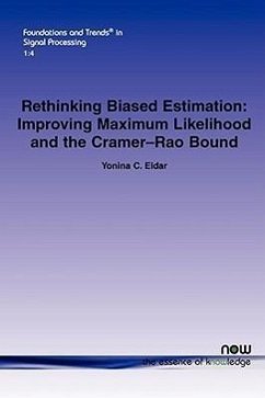 Rethinking Biased Estimation: Improving Maximum Likelihood and the Cramer-Rao Bound - Eldar, Yonina C.