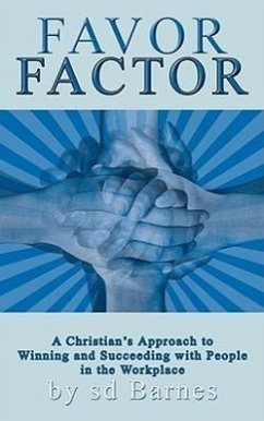 Favor Factor: A Christian's Approach to Winning and Succeeding With People in the Workplace