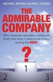 The Admirable Company: Why Corporate Reputation Matters So Much and What It Takes to Be Ranked Among the Best