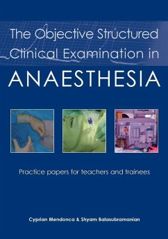 The Objective Structured Clinical Examination in Anaesthesia - Mendonca, Dr Cyprian; Balasubramanian, Dr Shyam