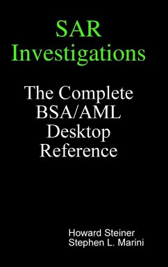 SAR Investigations - The Complete BSA/AML Desktop Reference - Steiner, Howard; Marini, Stephen L.